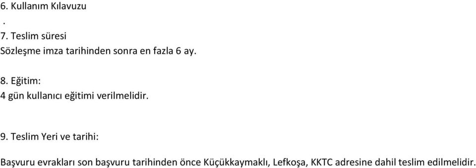 Eğitim: 4 gün kullanıcı eğitimi verilmelidir. 9.