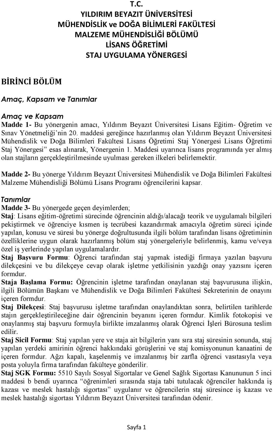 maddesi gereğince hazırlanmış olan Yıldırım Beyazıt Üniversitesi Mühendislik ve Doğa Bilimleri Fakültesi Lisans Öğretimi Staj Yönergesi Lisans Öğretimi Staj Yönergesi esas alınarak, Yönergenin 1.