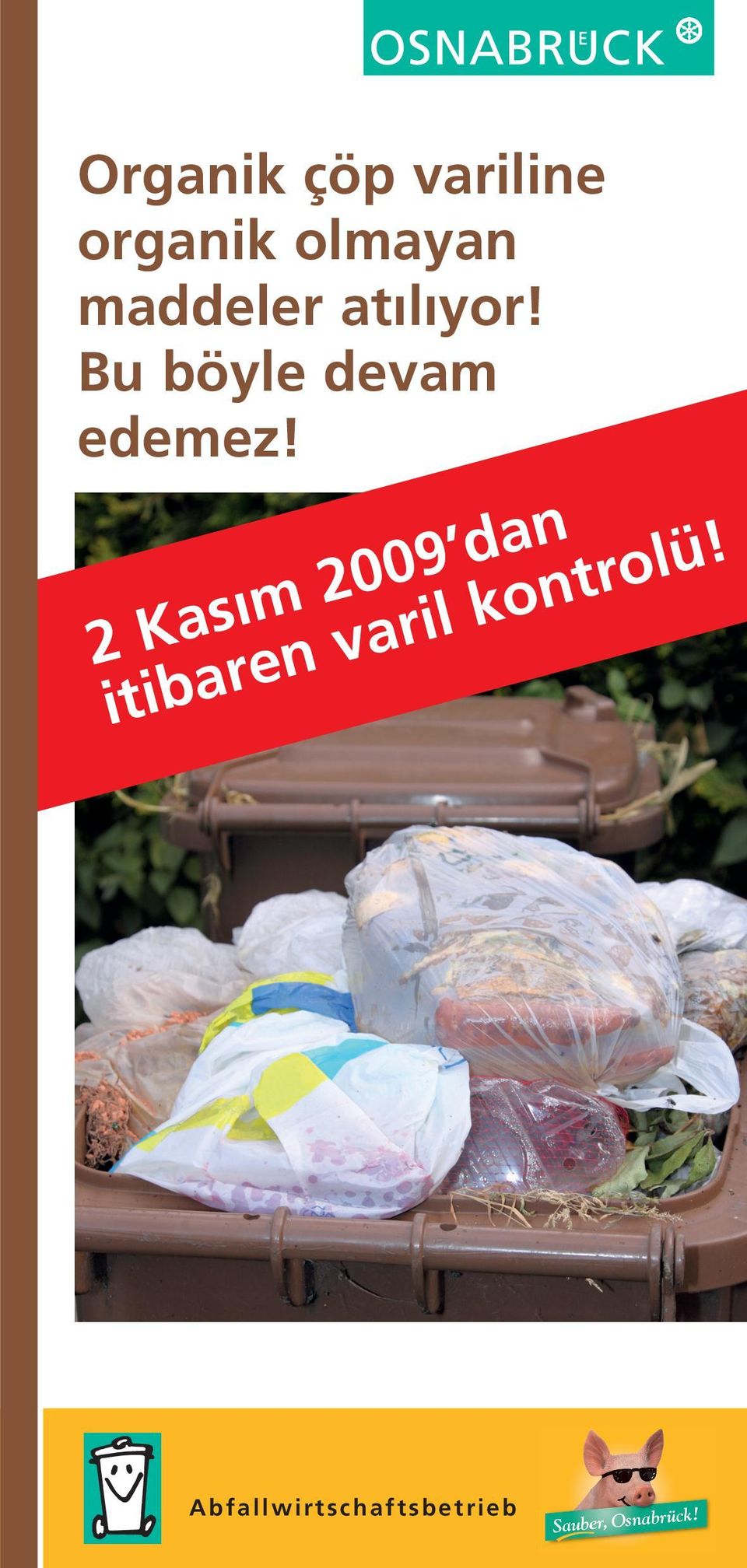 Bu gerçeğe karşı koyabilmek için, 2 Kasım 2009 tarihinden itibaren organik çöp varillerini kontrol etme yoluna gitmeye karar verdik.