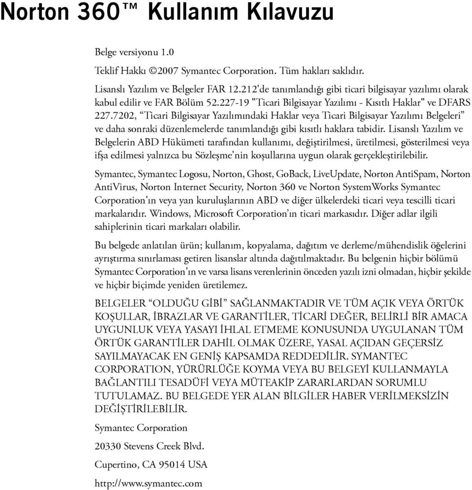 7202, Ticari Bilgisayar Yazılımındaki Haklar veya Ticari Bilgisayar Yazılımı Belgeleri ve daha sonraki düzenlemelerde tanımlandığı gibi kısıtlı haklara tabidir.