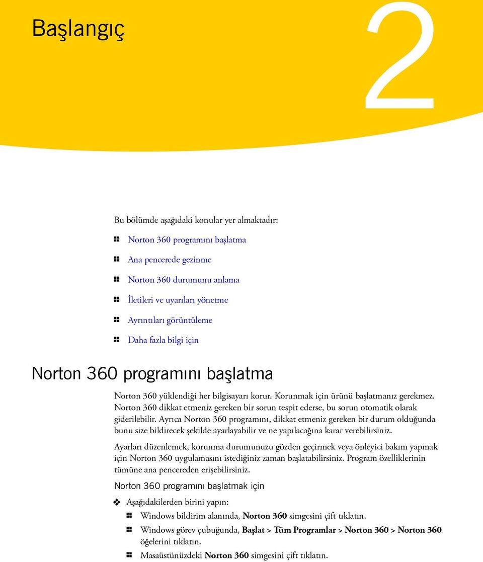 Norton 360 dikkat etmeniz gereken bir sorun tespit ederse, bu sorun otomatik olarak giderilebilir.