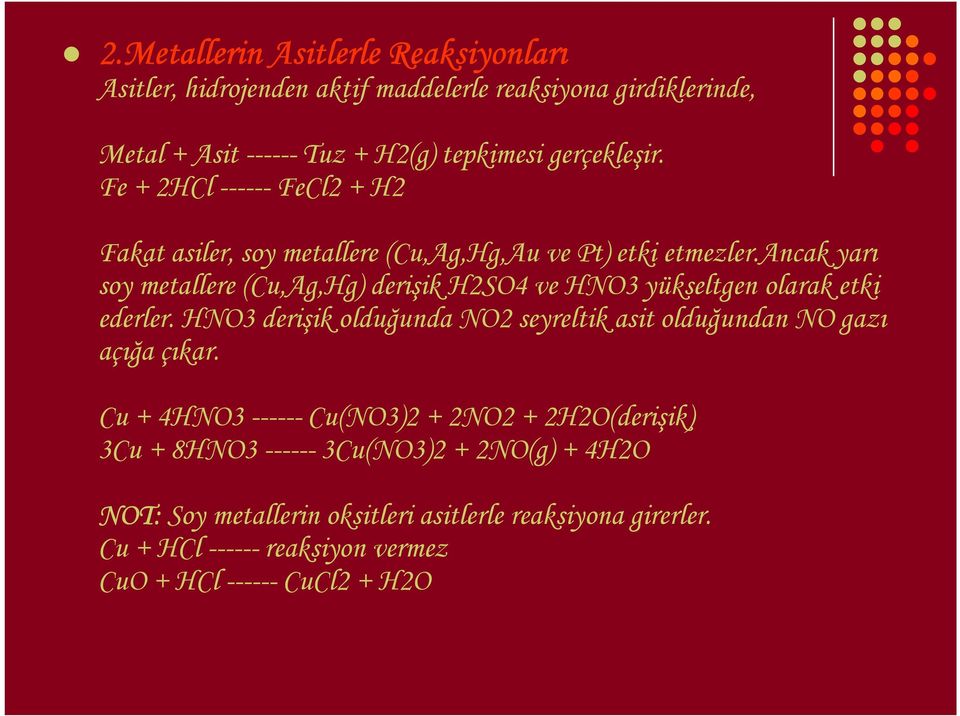 ancak yarı soy metallere (Cu,Ag,Hg) derişik H2SO4 ve HNO3 yükseltgen olarak etki ederler.