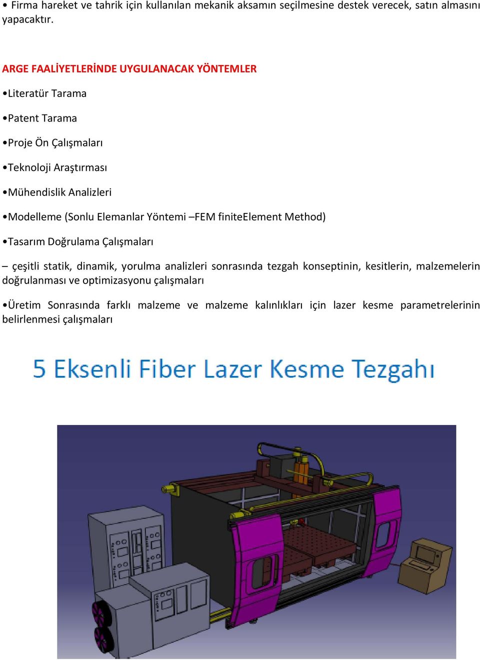 (Sonlu Elemanlar Yöntemi FEM finiteelement Method) Tasarım Doğrulama Çalışmaları çeşitli statik, dinamik, yorulma analizleri sonrasında tezgah