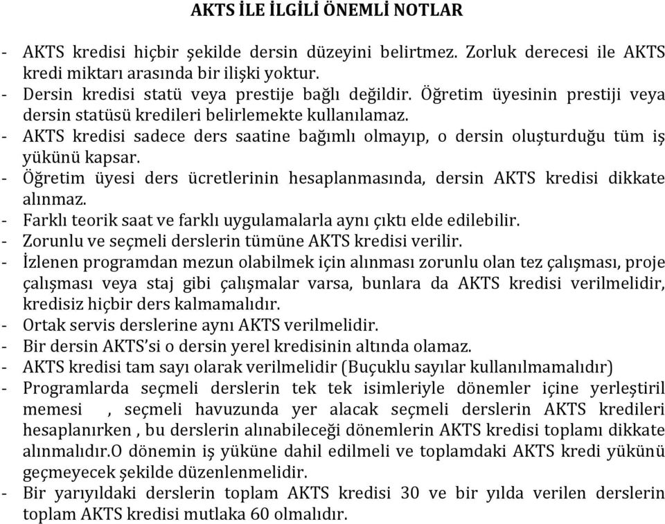 - AKTS kredisi sadece ders saatine bağımlı olmayıp, o dersin oluşturduğu tüm iş yükünü kapsar. - Öğretim üyesi ders ücretlerinin hesaplanmasında, dersin AKTS kredisi dikkate alınmaz.