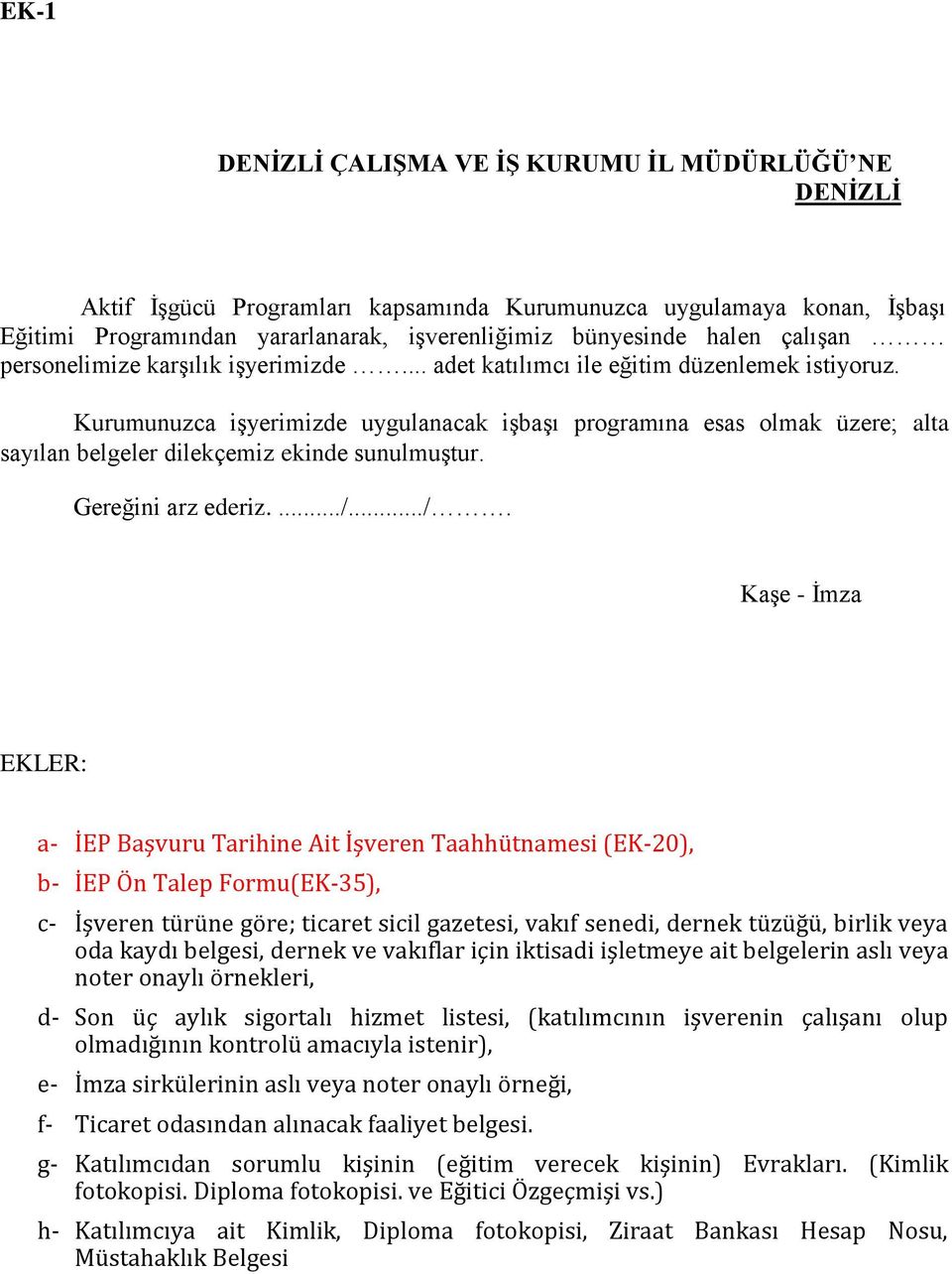 Kurumunuzca işyerimizde uygulanacak işbaşı programına esas olmak üzere; alta sayılan belgeler dilekçemiz ekinde sunulmuştur. Gereğini arz ederiz..../.