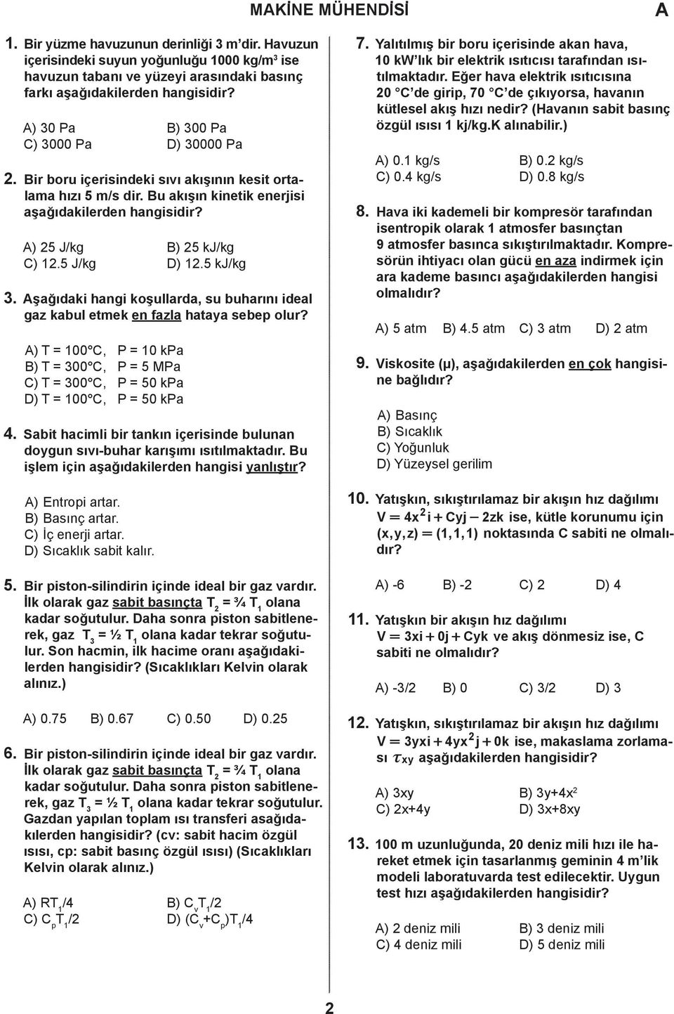 5 kj/kg 3. şağıdaki hangi koşullada, su buhaını ideal gaz kabul etmek en fazla hataya sebep olu? ) T 100, P 10 kpa ) T 300, P 5 MPa ) T 300, P 50 kpa ) T 100, P 50 kpa 4.