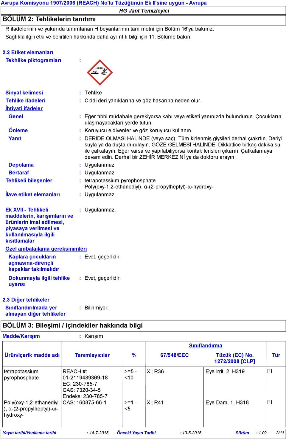 2 Etiket elemanları Tekhlike piktogramları Sinyal kelimesi Tehlike ifadeleri İhtiyati ifadeler Genel Önleme Yanıt Depolama Bertaraf Tehlikeli bileşenler İlave etiket elemanları Ek XVII - Tehlikeli