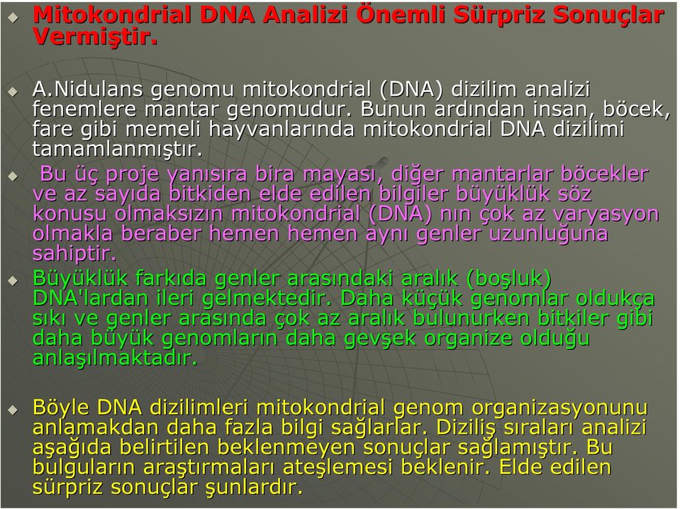 Bu üç proje yanısıra bira mayası, diğer mantarlar böcekler ve az sayıda bitkiden elde edilen bilgiler büyüklük söz konusu olmaksızın mitokondrial (DNA) nın çok az varyasyon olmakla beraber hemen