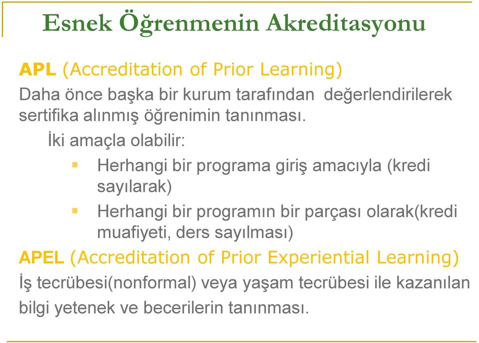 İki amaçla olabilir: Herhangi bir programa giriş amacıyla (kredi sayılarak) Herhangi bir programın bir parçası