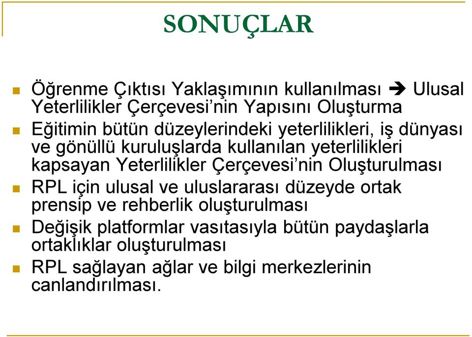 Çerçevesi nin Oluşturulması RPL için ulusal ve uluslararası düzeyde ortak prensip ve rehberlik oluşturulması Değişik