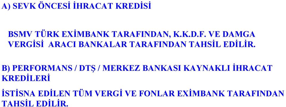 VE DAMGA VERGİSİ ARACI BANKALAR TARAFINDAN TAHSİL EDİLİR.