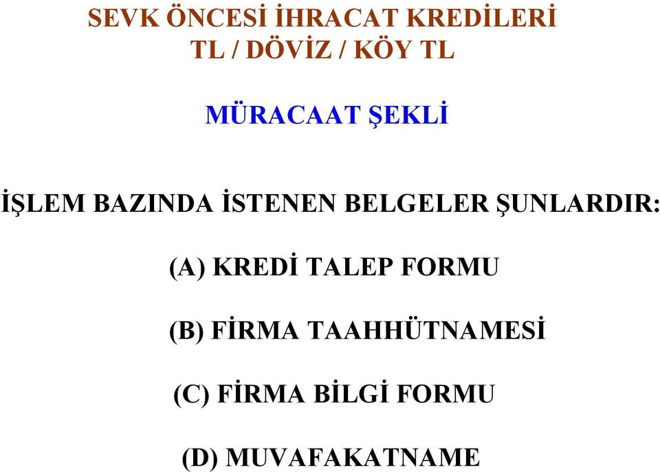 BELGELER ŞUNLARDIR: (A) KREDİ TALEP FORMU (B)