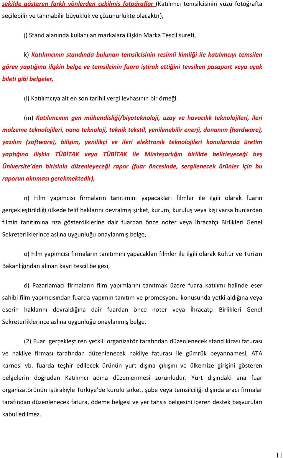 pasaport veya uçak bileti gibi belgeler, (l) Katılımcıya ait en son tarihli vergi levhasının bir örneği.