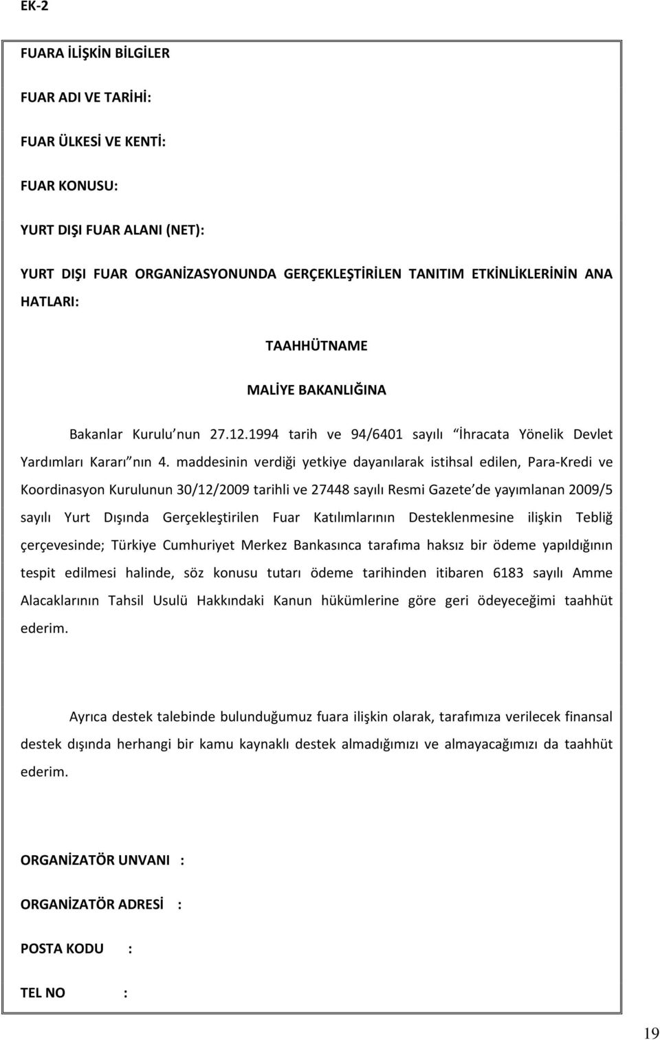 maddesinin verdiği yetkiye dayanılarak istihsal edilen, Para-Kredi ve Koordinasyon Kurulunun 30/12/2009 tarihli ve 27448 sayılı Resmi Gazete de yayımlanan 2009/5 sayılı Yurt Dışında Gerçekleştirilen