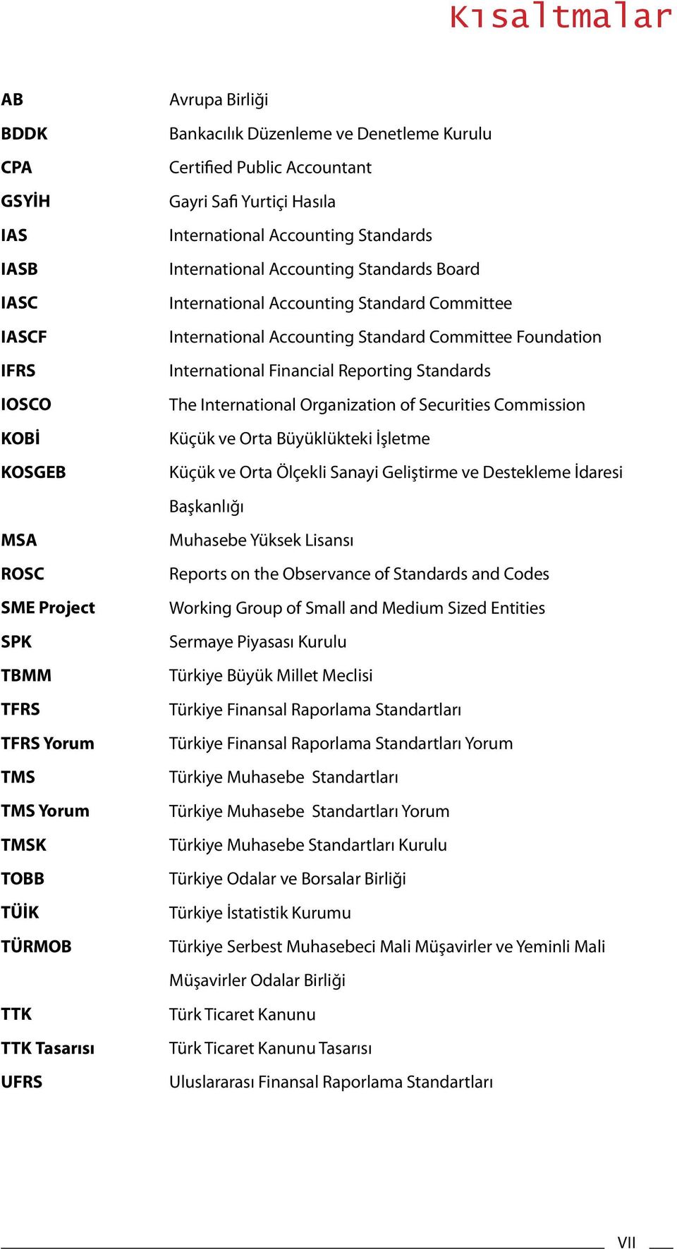 Standard Committee International Accounting Standard Committee Foundation International Financial Reporting Standards The International Organization of Securities Commission Küçük ve Orta