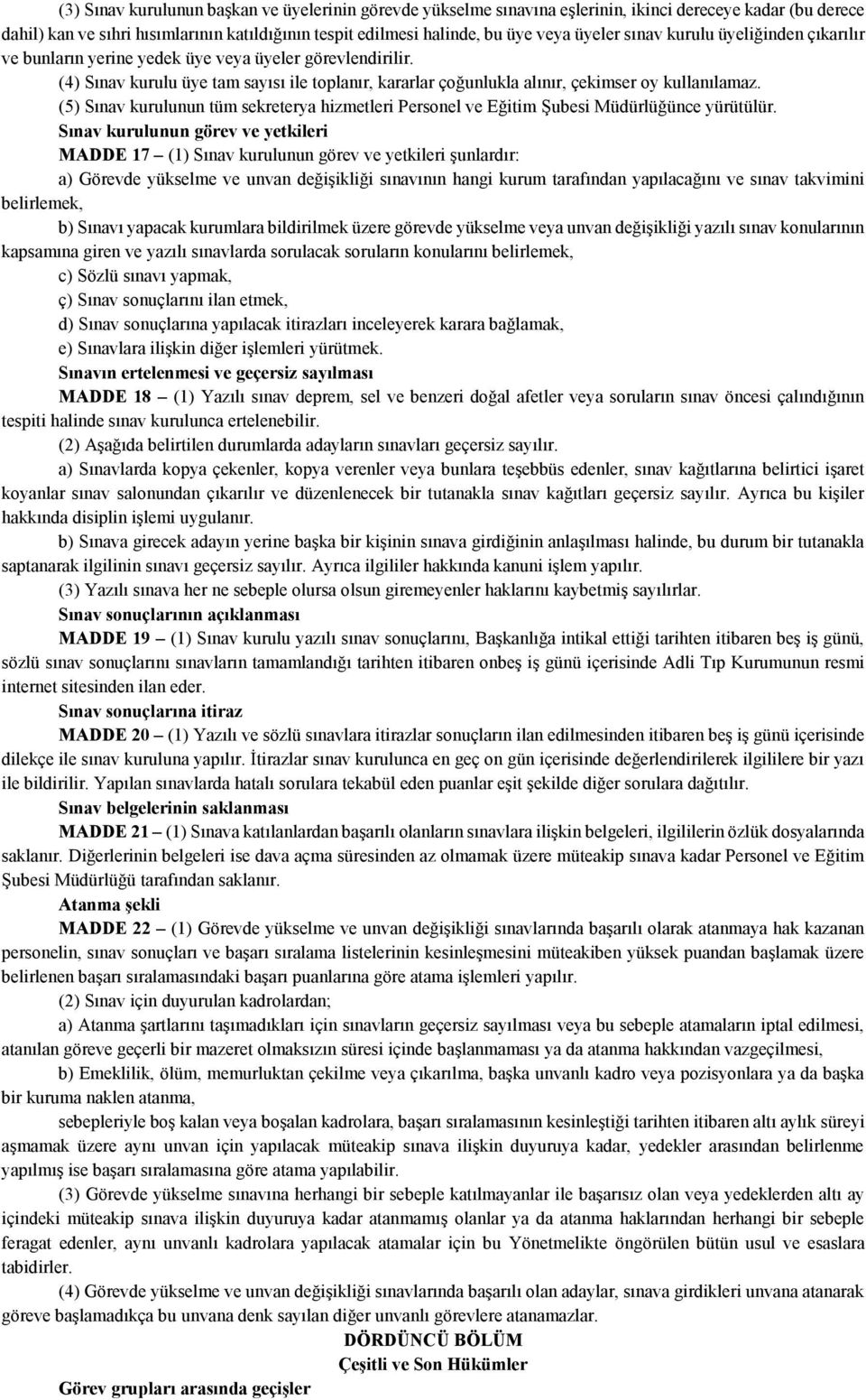 (5) Sınav kurulunun tüm sekreterya hizmetleri Personel ve Eğitim Şubesi Müdürlüğünce yürütülür.