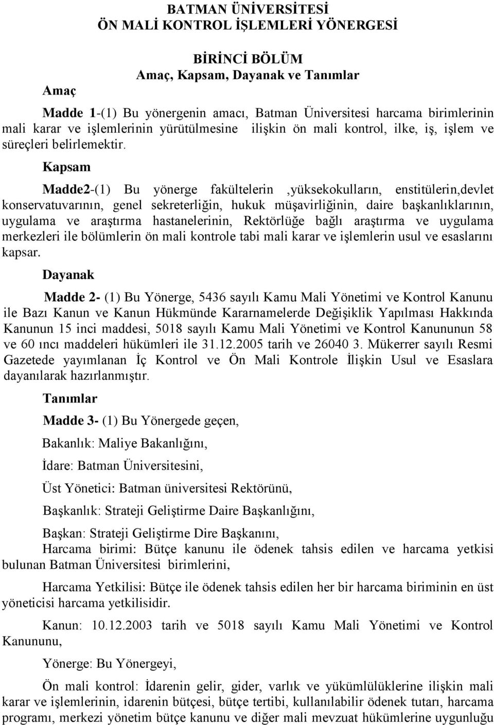 Kapsam Madde2-(1) Bu yönerge fakültelerin,yüksekokulların, enstitülerin,devlet konservatuvarının, genel sekreterliğin, hukuk müşavirliğinin, daire başkanlıklarının, uygulama ve araştırma