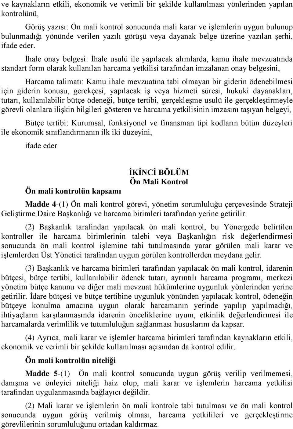 İhale onay belgesi: İhale usulü ile yapılacak alımlarda, kamu ihale mevzuatında standart form olarak kullanılan harcama yetkilisi tarafından imzalanan onay belgesini, Harcama talimatı: Kamu ihale