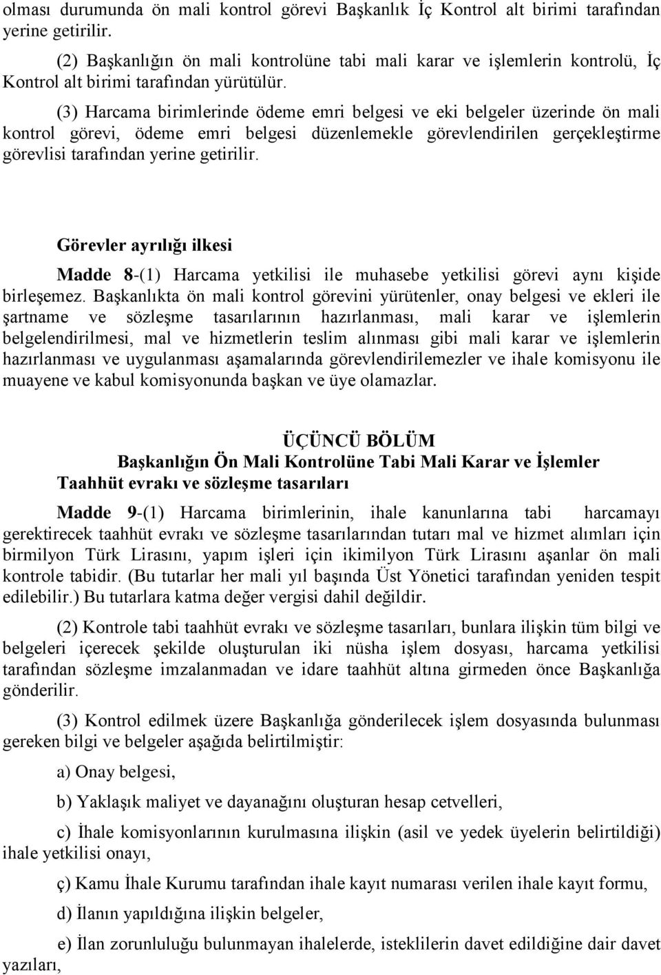 (3) Harcama birimlerinde ödeme emri belgesi ve eki belgeler üzerinde ön mali kontrol görevi, ödeme emri belgesi düzenlemekle görevlendirilen gerçekleştirme görevlisi tarafından yerine getirilir.