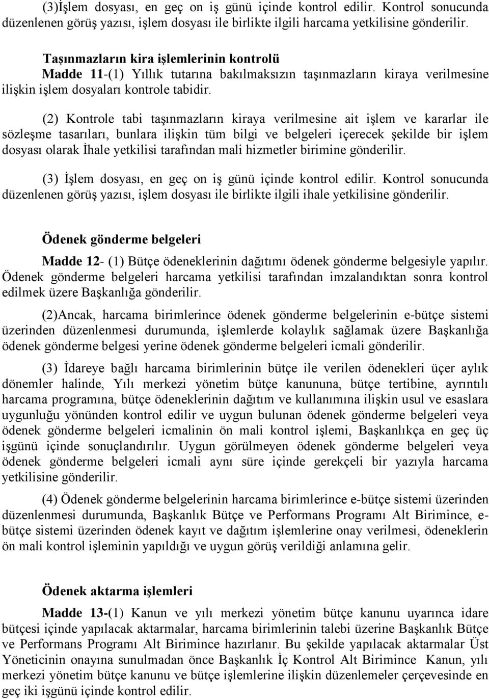 (2) Kontrole tabi taşınmazların kiraya verilmesine ait işlem ve kararlar ile sözleşme tasarıları, bunlara ilişkin tüm bilgi ve belgeleri içerecek şekilde bir işlem dosyası olarak İhale yetkilisi