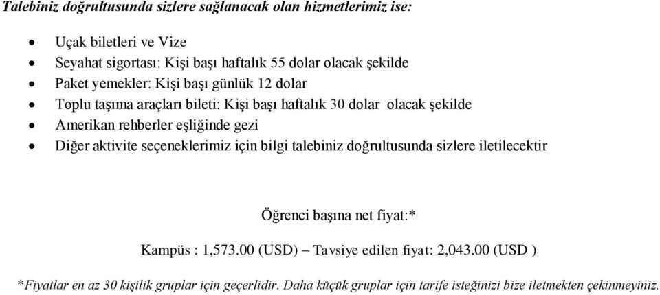 Diğer aktivite seçeneklerimiz için bilgi talebiniz doğrultusunda sizlere iletilecektir Öğrenci başına net fiyat:* Kampüs : 1,573.