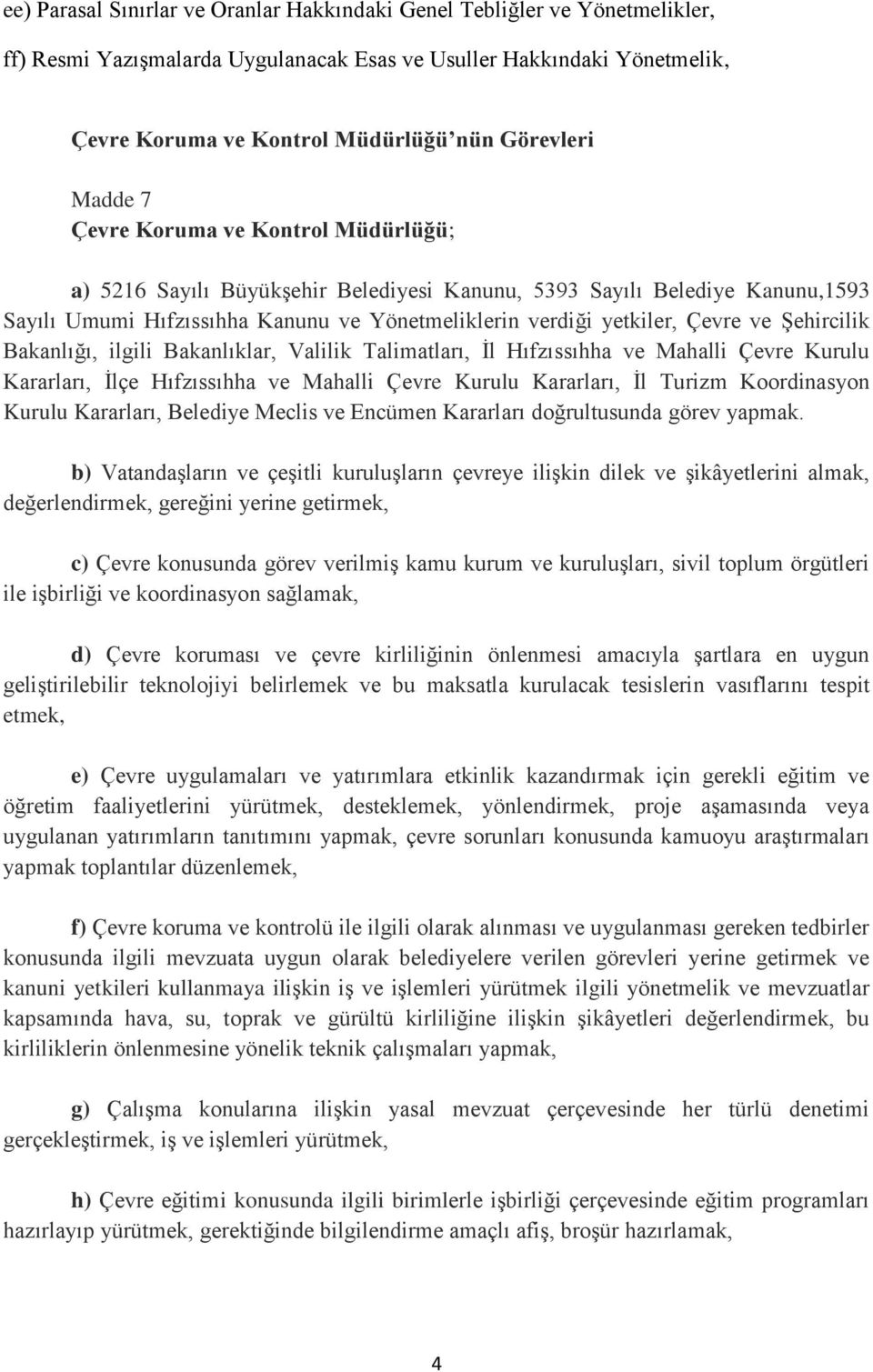 Şehircilik Bakanlığı, ilgili Bakanlıklar, Valilik Talimatları, İl Hıfzıssıhha ve Mahalli Çevre Kurulu Kararları, İlçe Hıfzıssıhha ve Mahalli Çevre Kurulu Kararları, İl Turizm Koordinasyon Kurulu