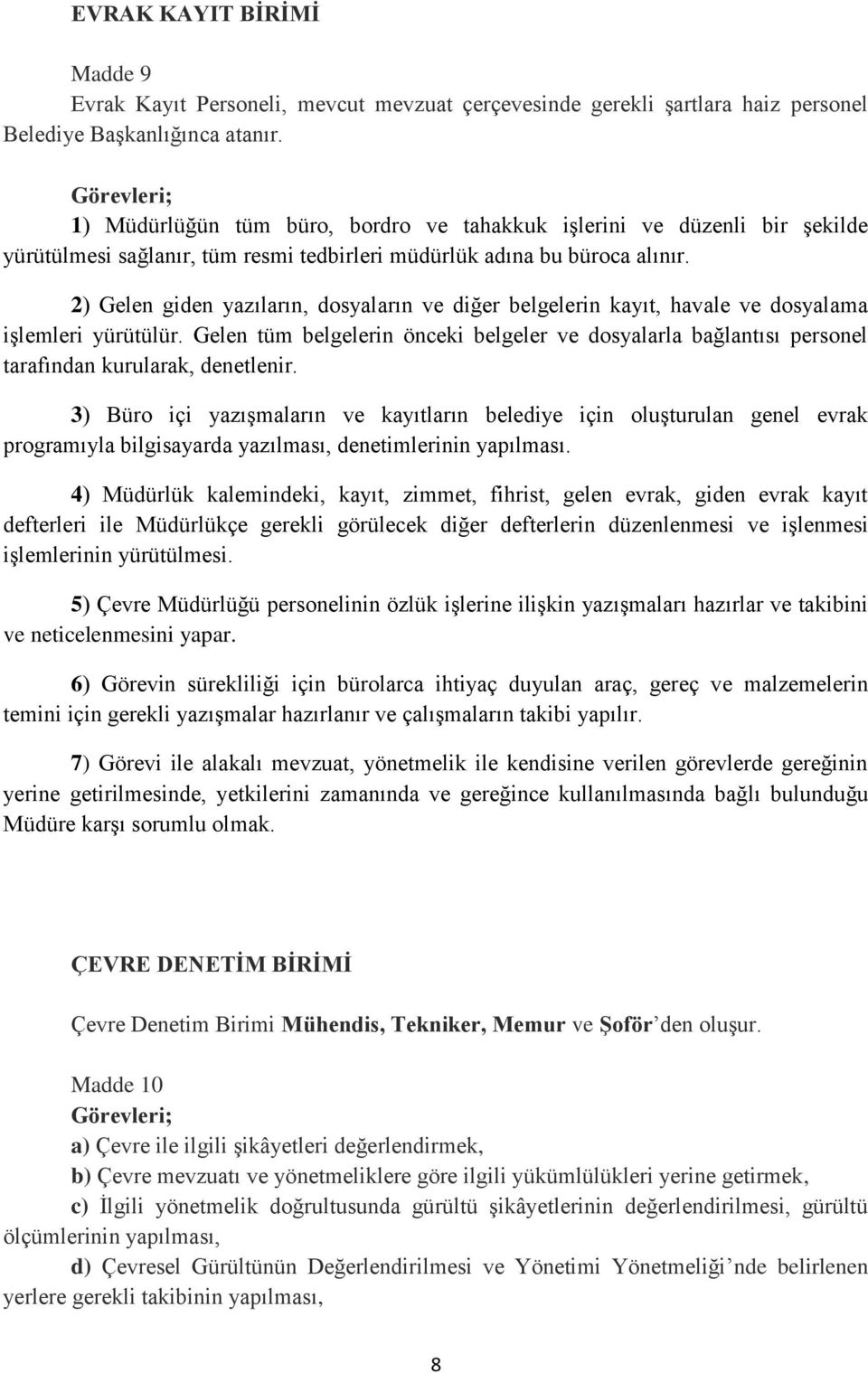 2) Gelen giden yazıların, dosyaların ve diğer belgelerin kayıt, havale ve dosyalama işlemleri yürütülür.