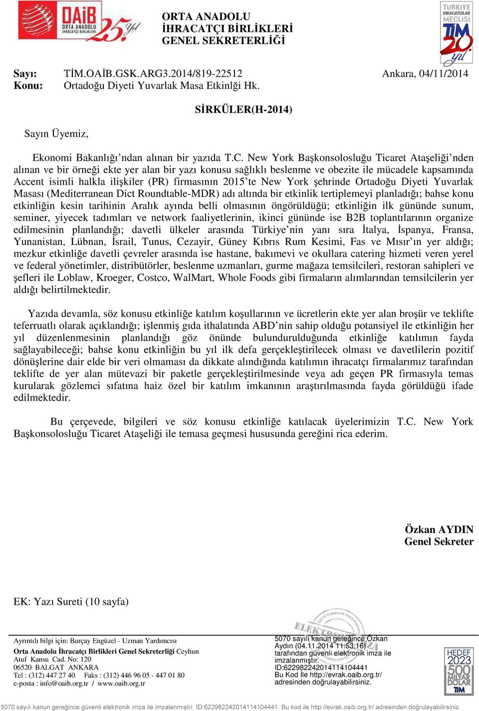 New York Başkonsolosluğu Ticaret Ataşeliği nden alınan ve bir örneği ekte yer alan bir yazı konusu sağlıklı beslenme ve obezite ile mücadele kapsamında Accent isimli halkla ilişkiler (PR) firmasının