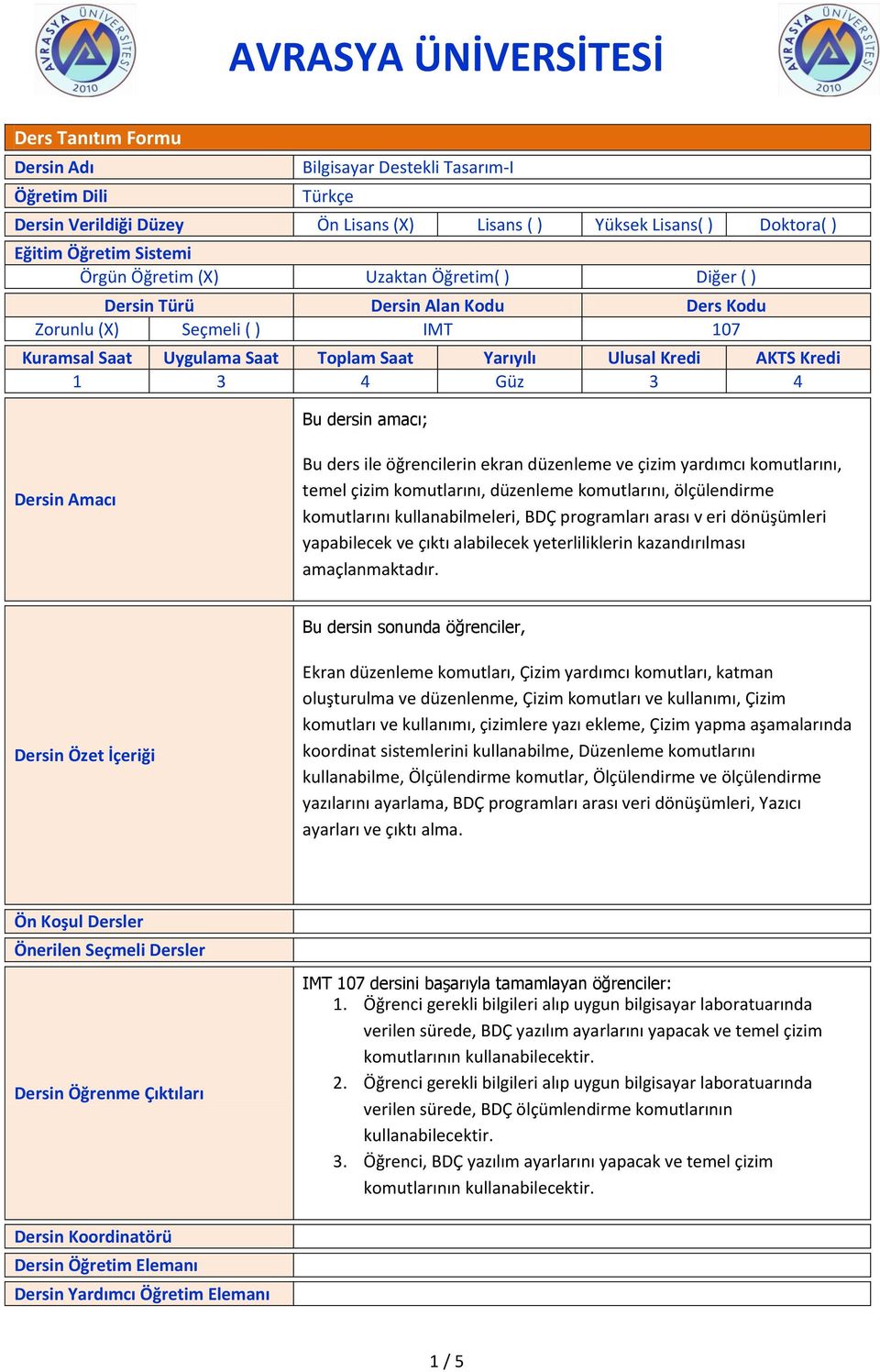 amacı; Dersin Amacı Bu ders ile öğrencilerin ekran düzenleme ve çizim yardımcı komutlarını, temel çizim komutlarını, düzenleme komutlarını, ölçülendirme komutlarını kullanabilmeleri, BDÇ programları