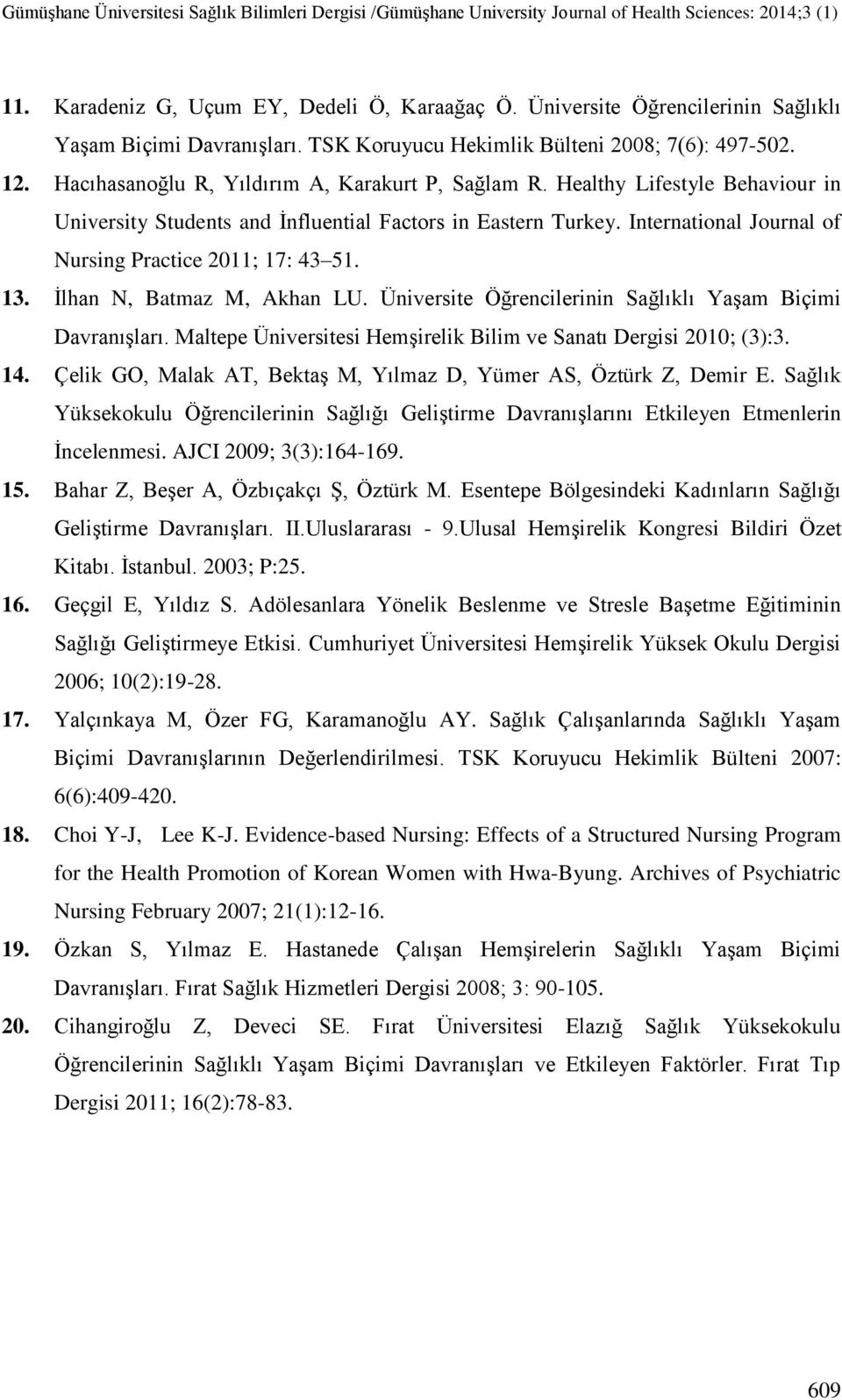 International Journal of Nursing Practice 2011; 17: 43 51. 13. Ġlhan N, Batmaz M, Akhan LU. Üniversite Öğrencilerinin Sağlıklı YaĢam Biçimi DavranıĢları.