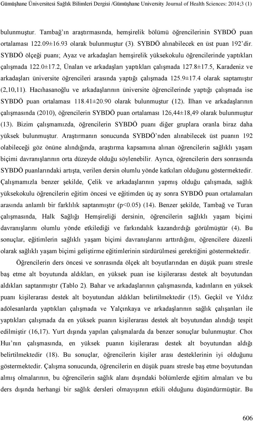 5, Karadeniz ve arkadaģları üniversite öğrencileri arasında yaptığı çalıģmada 125.9±17.4 olarak saptamıģtır (2,10,11).