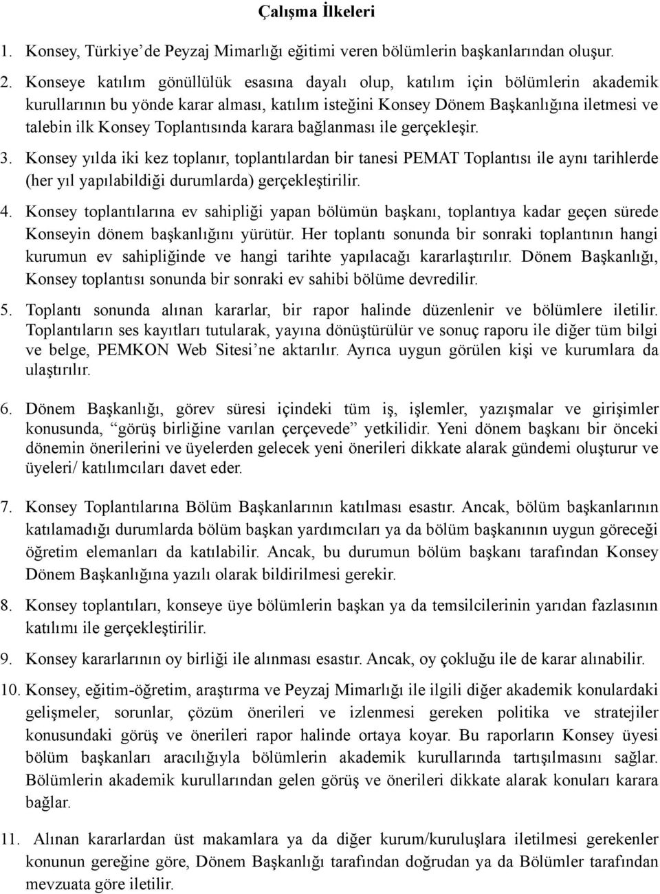 Toplantısında karara bağlanması ile gerçekleşir. 3. Konsey yılda iki kez toplanır, toplantılardan bir tanesi PEMAT Toplantısı ile aynı tarihlerde (her yıl yapılabildiği durumlarda) gerçekleştirilir.