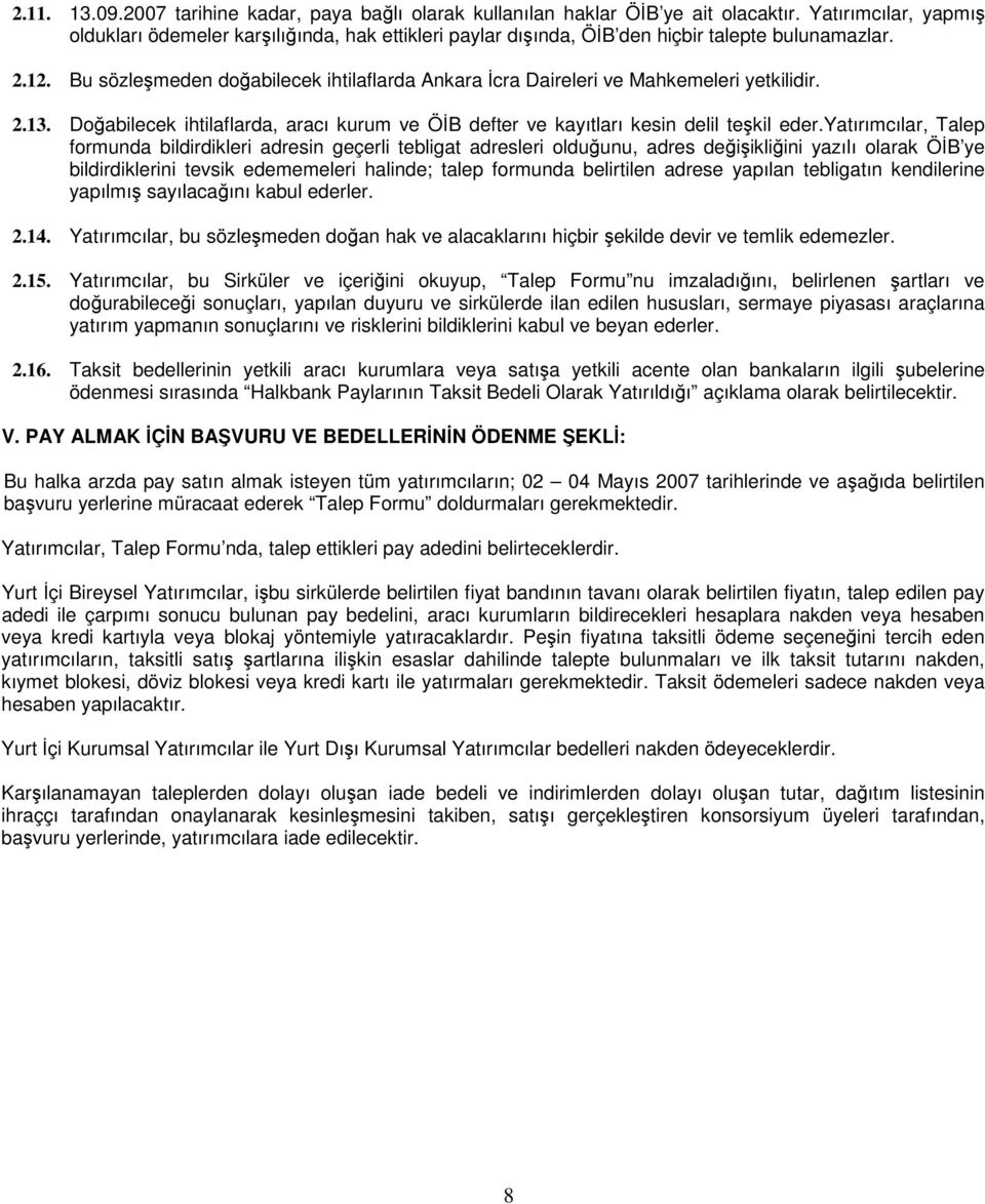Bu sözlemeden doabilecek ihtilaflarda Ankara cra Daireleri ve Mahkemeleri yetkilidir. 2.13. Doabilecek ihtilaflarda, aracı kurum ve ÖB defter ve kayıtları kesin delil tekil eder.
