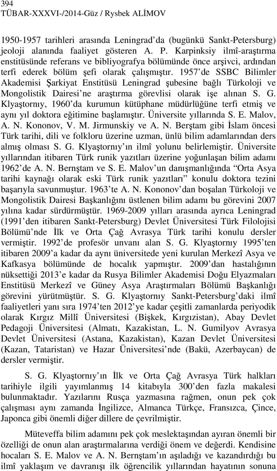 1957 de SSBC Bilimler Akademisi Şarkiyat Enstitüsü Leningrad şubesine bağlı Türkoloji ve Mongolistik Dairesi ne araştırma görevlisi olarak işe alınan S. G.