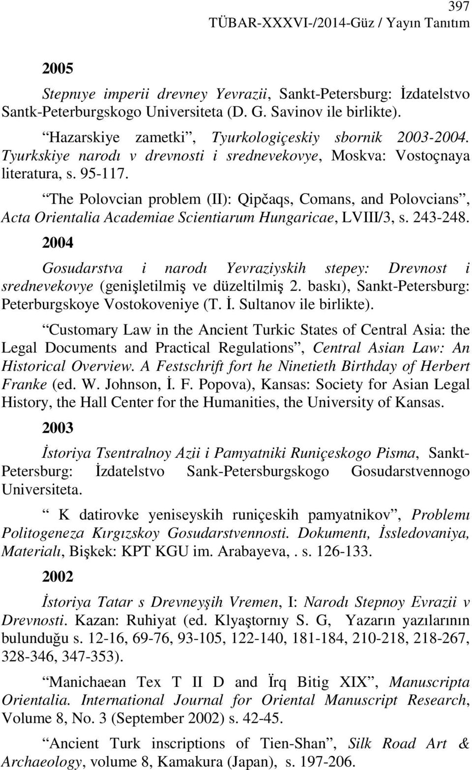 The Polovcian problem (II): Qipčaqs, Comans, and Polovcians, Acta Orientalia Academiae Scientiarum Hungaricae, LVIII/3, s. 243-248.