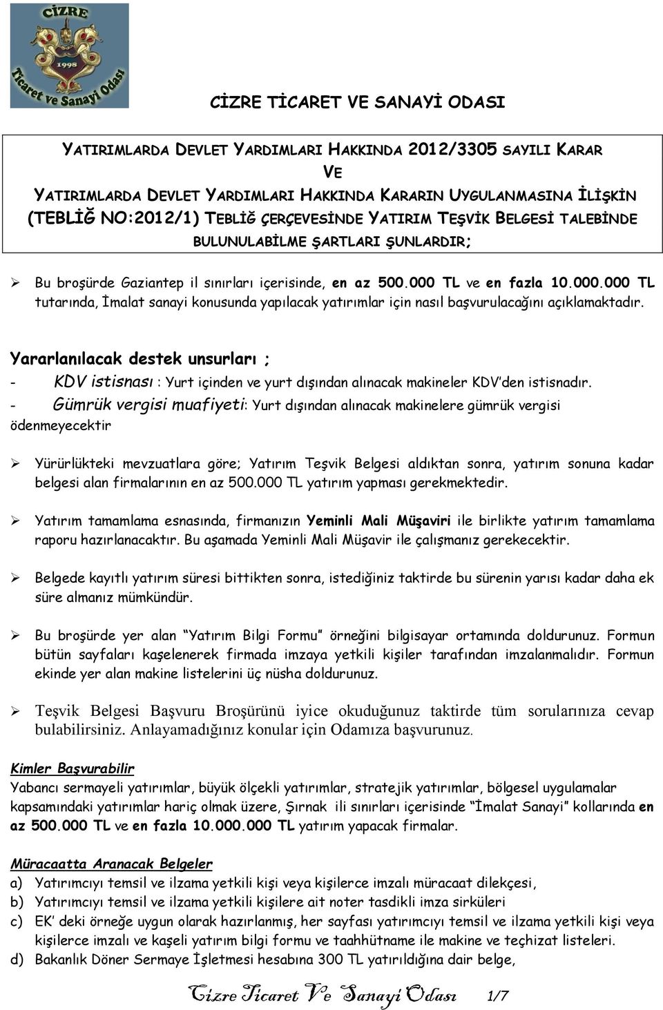 TL ve en fazla 10.000.000 TL tutarında, İmalat sanayi konusunda yapılacak yatırımlar için nasıl başvurulacağını açıklamaktadır.