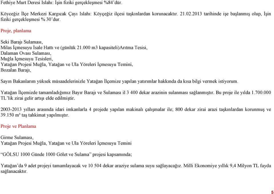 000 m3 kapasiteli)arıtma Tesisi, Dalaman Ovası Sulaması, Muğla İçmesuyu Tesisleri, Yatağan Projesi Muğla, Yatağan ve Ula Yöreleri İçmesuyu Temini, Bozalan Barajı, Sayın Bakanlarım yüksek