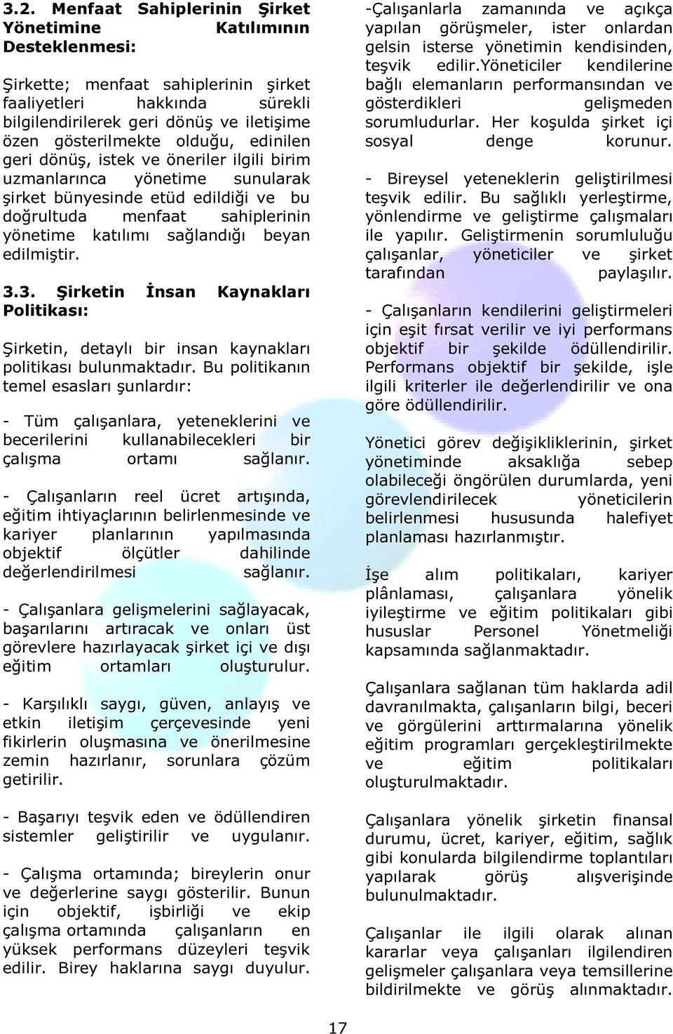 edilmiştir. 3.3. Şirketin İnsan Kaynakları Politikası: Şirketin, detaylı bir insan kaynakları politikası bulunmaktadır.