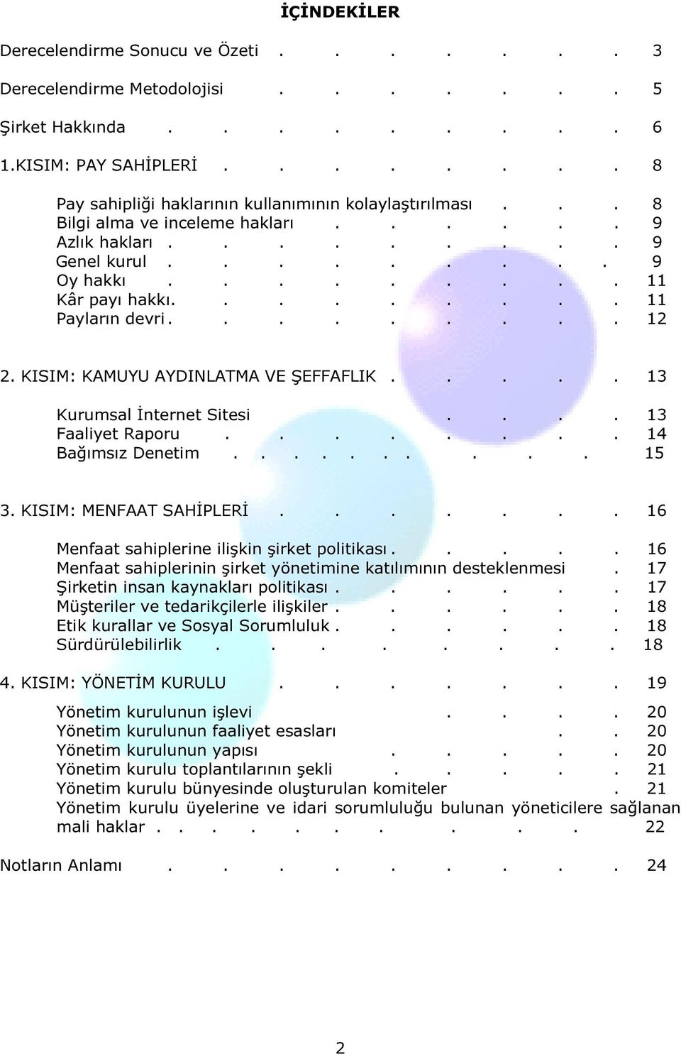 KISIM: KAMUYU AYDINLATMA VE ŞEFFAFLIK..... 13 Kurumsal İnternet Sitesi.... 13 Faaliyet Raporu........ 14 Bağımsız Denetim.......... 15 3. KISIM: MENFAAT SAHİPLERİ.