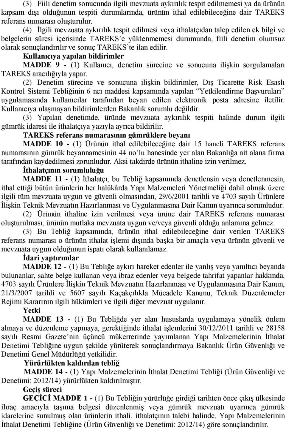 sonuç TAREKS te ilan edilir. Kullanıcıya yapılan bildirimler MADDE 9 - (1) Kullanıcı, denetim sürecine ve sonucuna ilişkin sorgulamaları TAREKS aracılığıyla yapar.