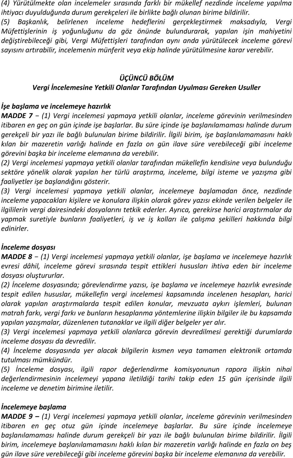 Müfettişleri tarafından aynı anda yürütülecek inceleme görevi sayısını artırabilir, incelemenin münferit veya ekip halinde yürütülmesine karar verebilir.