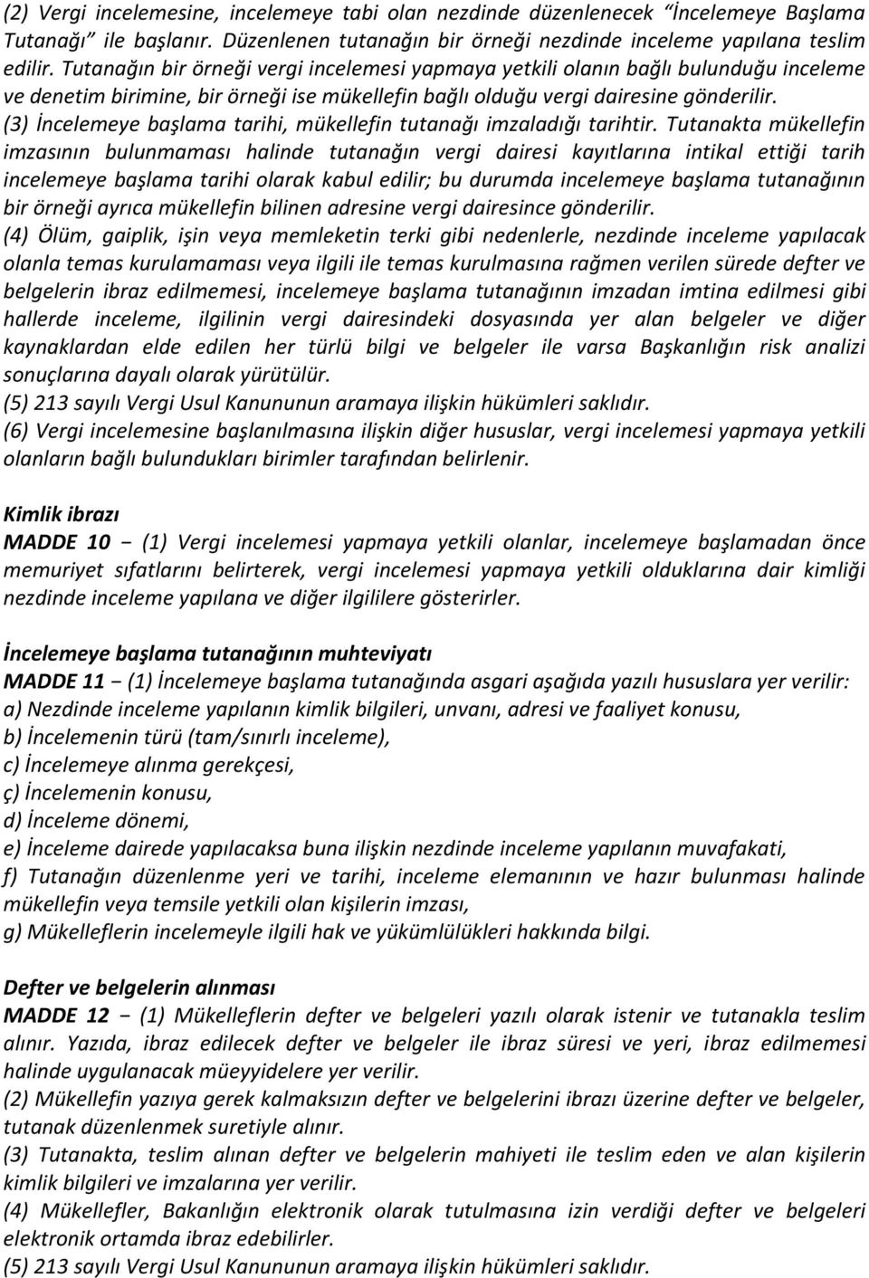 (3) İncelemeye başlama tarihi, mükellefin tutanağı imzaladığı tarihtir.