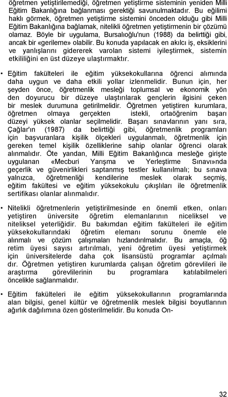 Böyle bir uygulama, Bursalıoğlu'nun (1988) da belirttiği gibi, ancak bir «gerileme» olabilir.