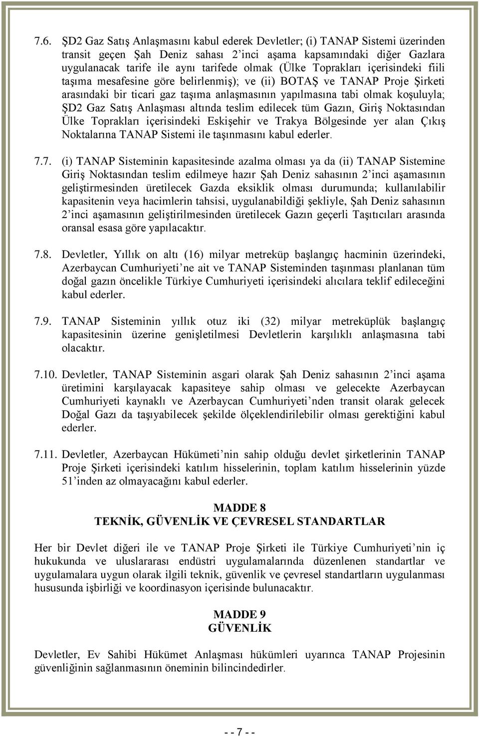 Satış Anlaşması altında teslim edilecek tüm Gazın, Giriş Noktasından Ülke Toprakları içerisindeki Eskişehir ve Trakya Bölgesinde yer alan Çıkış Noktalarına TANAP Sistemi ile taşınmasını kabul ederler.