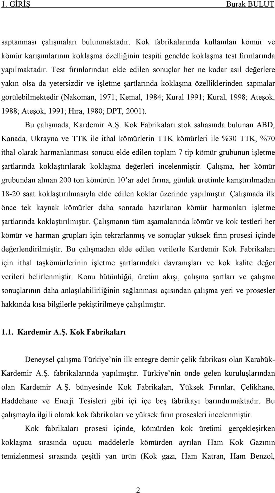 Kural 1991; Kural, 1998; Ateşok, 1988; Ateşok, 1991; Hıra, 1980; DPT, 2001). Bu çalışmada, Kardemir A.Ş.