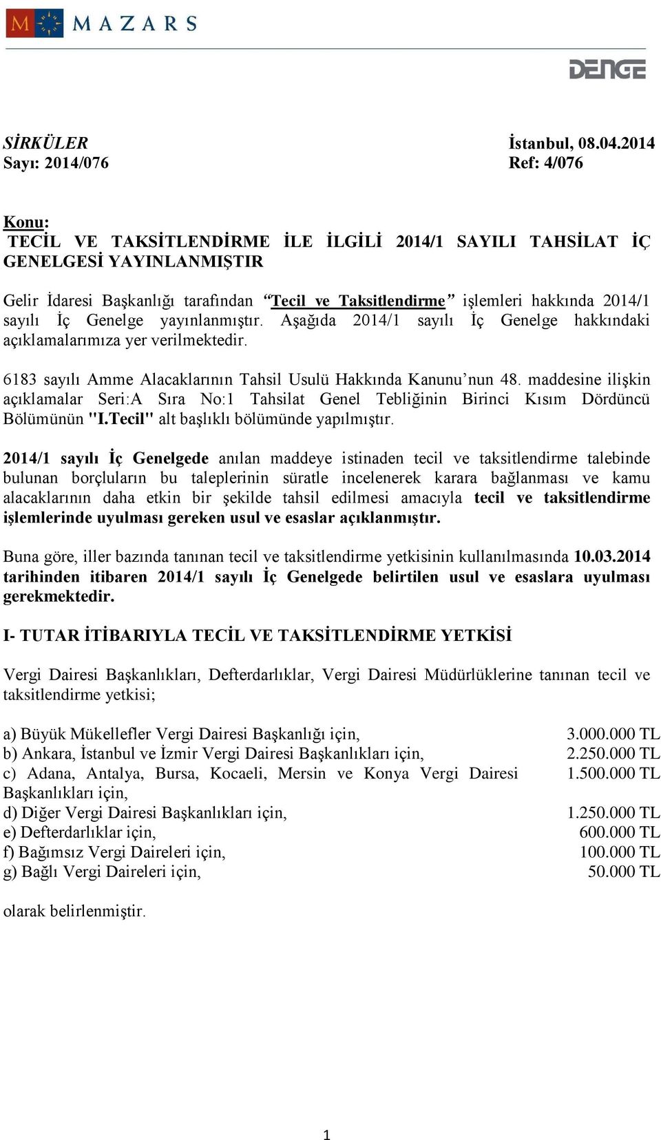 hakkında 2014/1 sayılı İç Genelge yayınlanmıştır. Aşağıda 2014/1 sayılı İç Genelge hakkındaki açıklamalarımıza yer verilmektedir. 6183 sayılı Amme Alacaklarının Tahsil Usulü Hakkında Kanunu nun 48.