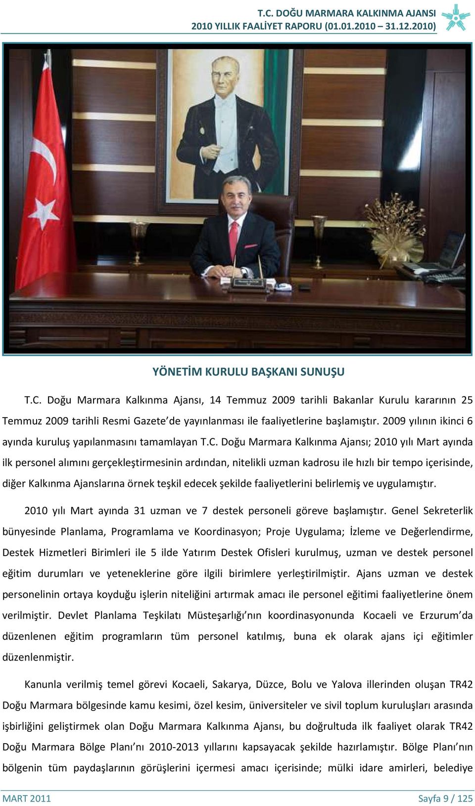 Doğu Marmara Kalkınma Ajansı; 2010 yılı Mart ayında ilk personel alımını gerçekleştirmesinin ardından, nitelikli uzman kadrosu ile hızlı bir tempo içerisinde, diğer Kalkınma Ajanslarına örnek teşkil