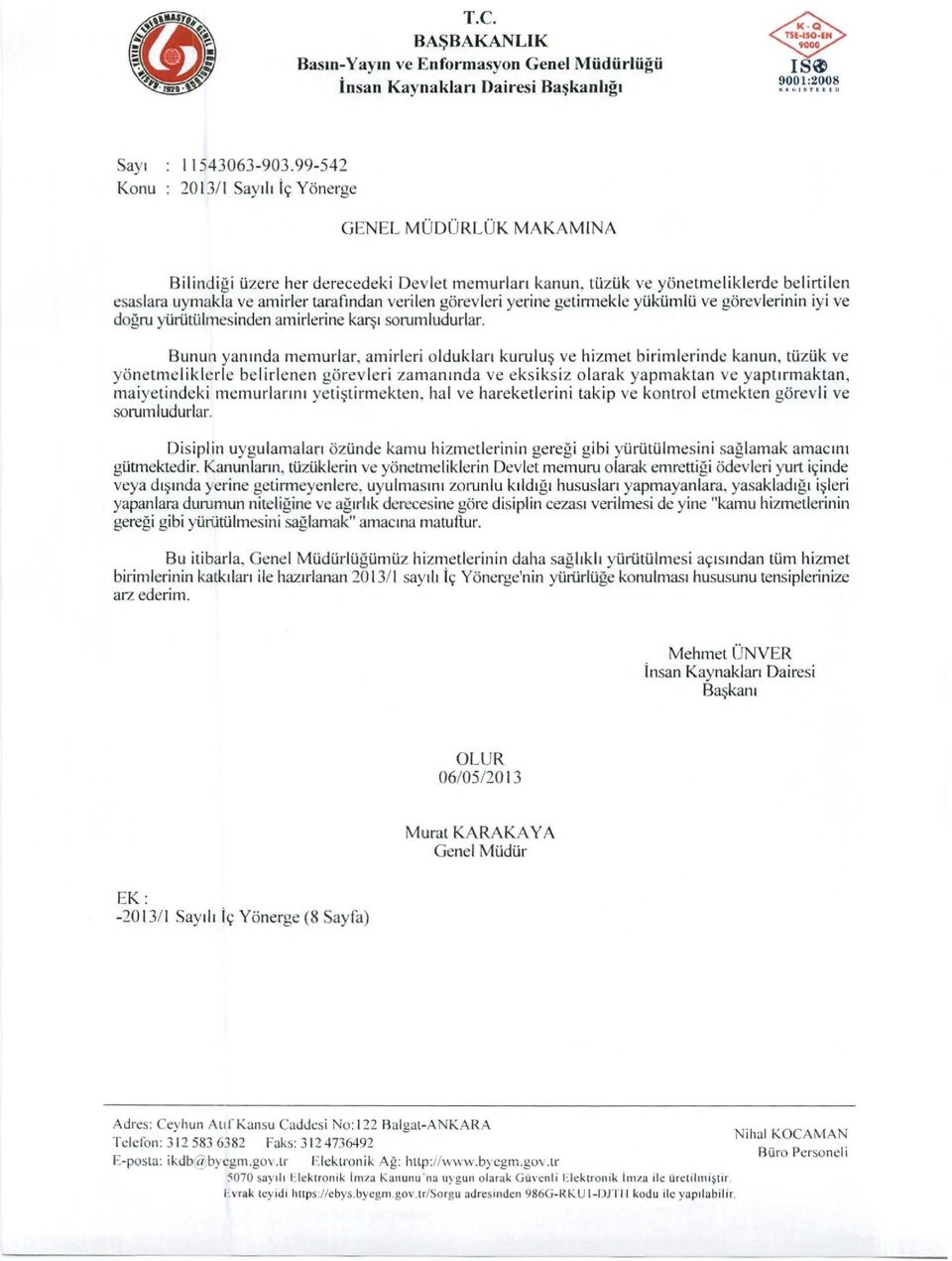 tlizuk ve yonetmeliklerde belirtilen esaslara liymakla ve amirler tamfondan veri len gorevleri yerine geti.mekle yukiimlu ve gorevlerinin iyi ve dogru yu rutull11esinden al11irlerine k~.