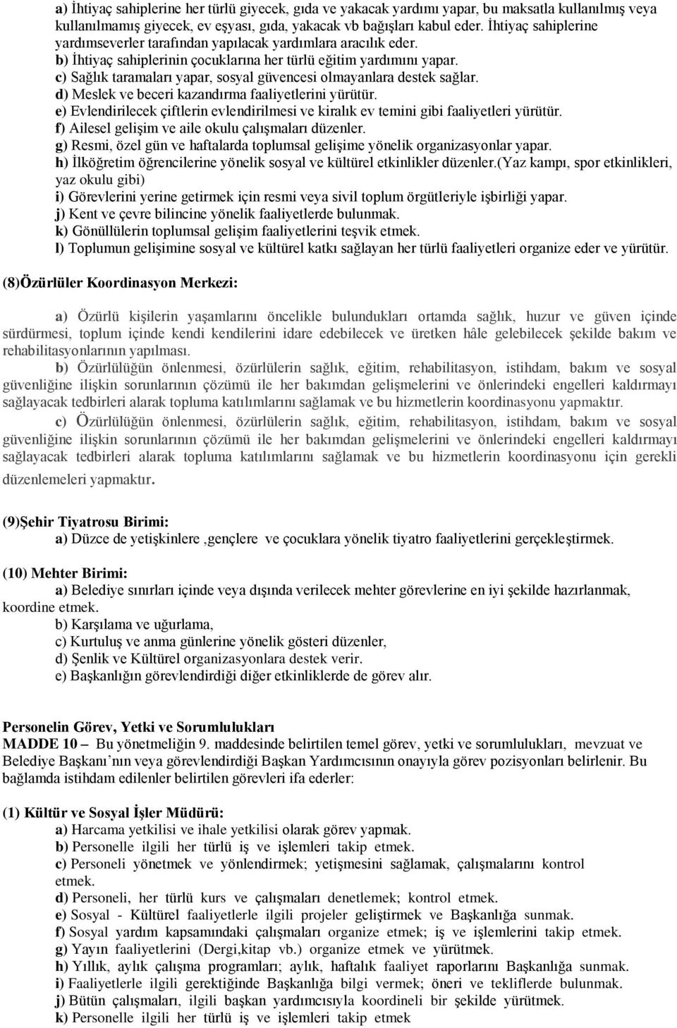 c) Sağlık taramaları yapar, sosyal güvencesi olmayanlara destek sağlar. d) Meslek ve beceri kazandırma faaliyetlerini yürütür.