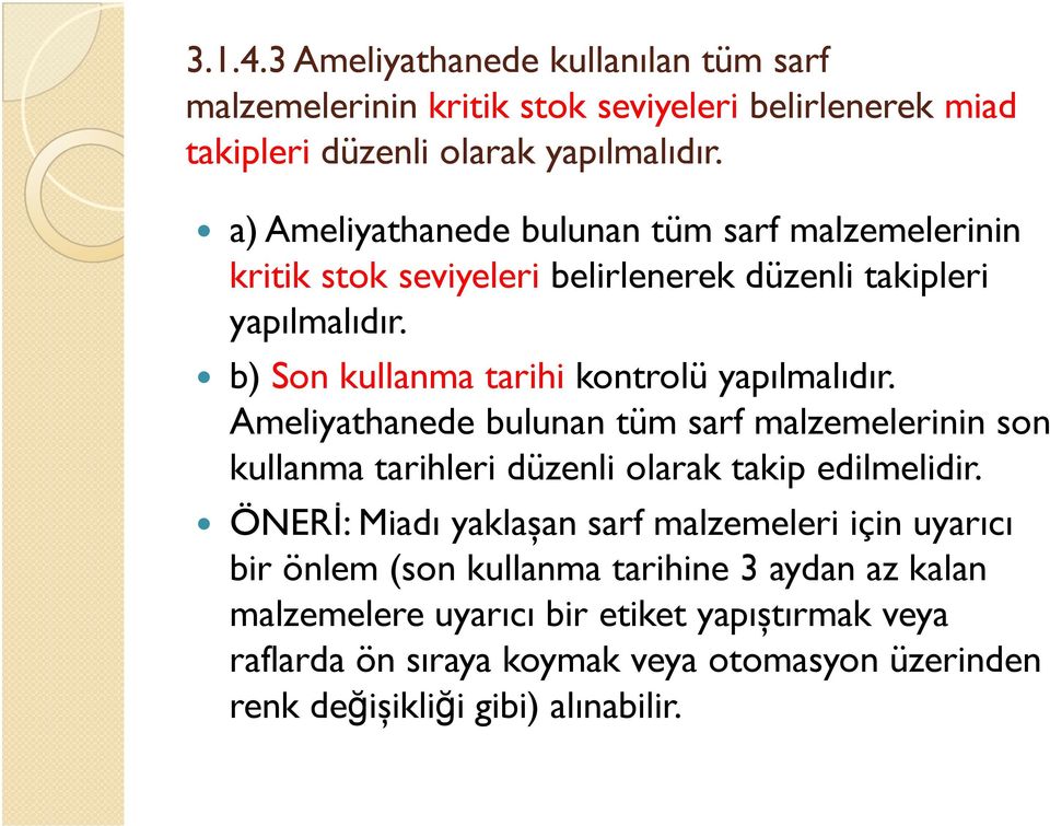 b) Son kullanma tarihi kontrolü yapılmalıdır. Ameliyathanede bulunan tüm sarf malzemelerinin son kullanma tarihleri düzenli olarak takip edilmelidir.